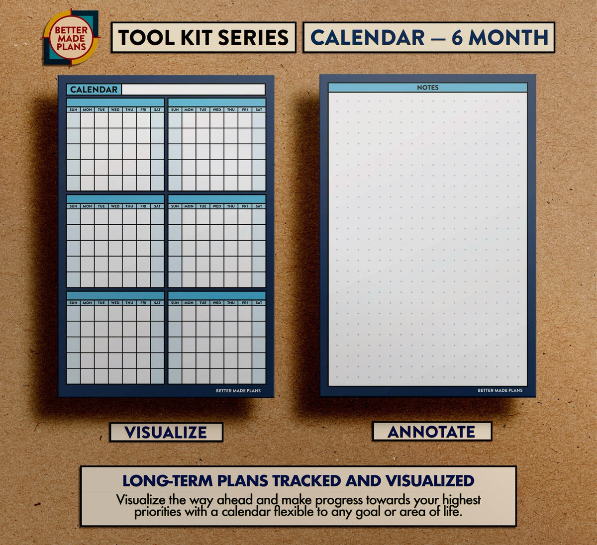 Front and back view of Better Made Plans Six Month Calendar planning card. Text at the bottom reads: Long-term plans tracked and visualized. Visualize the way ahead and make progress towards your highest priorities with a calendar flexible to any goal or area of life.