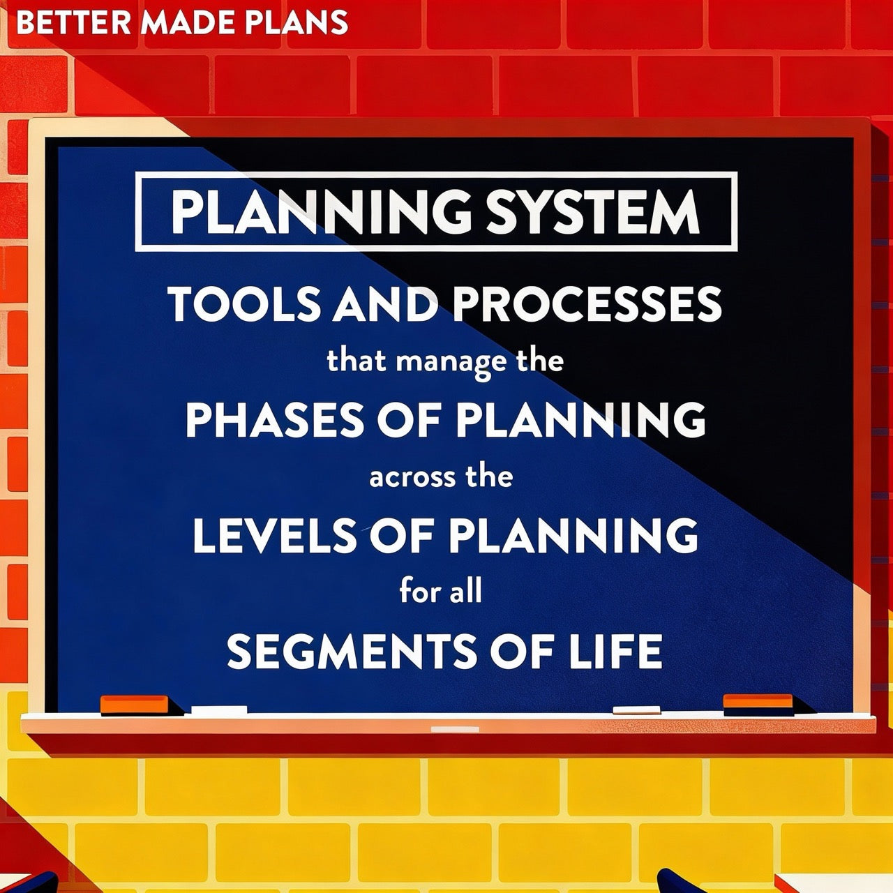 Illustration of a chalkboard with the text: "PLANNING SYSTEM: Tools and processes that manage the phases of planning across the levels of planing for all segments of life."